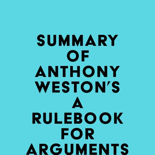 Summary of Anthony Weston's A Rulebook for Arguments