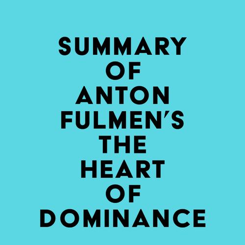 Summary of Anton Fulmen's The Heart of Dominance