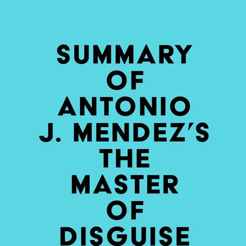 Summary of Antonio J. Mendez's The Master of Disguise