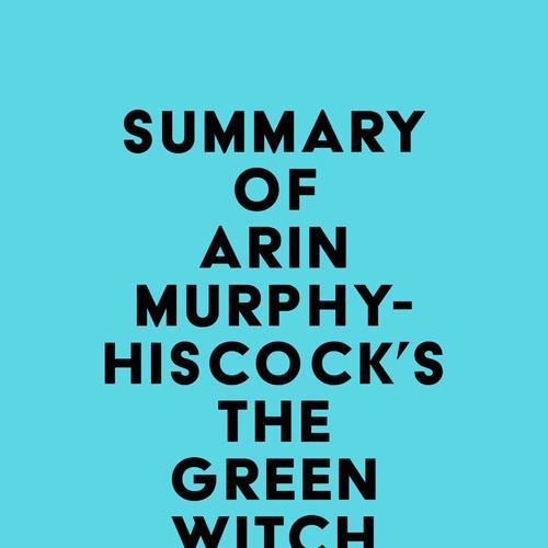 Summary of Arin Murphy-Hiscock's The Green Witch