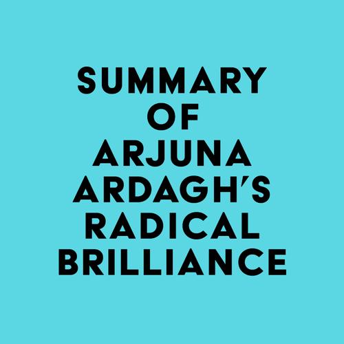 Summary of Arjuna Ardagh's Radical Brilliance