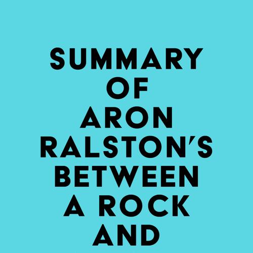 Summary of Aron Ralston's Between a Rock and a Hard Place