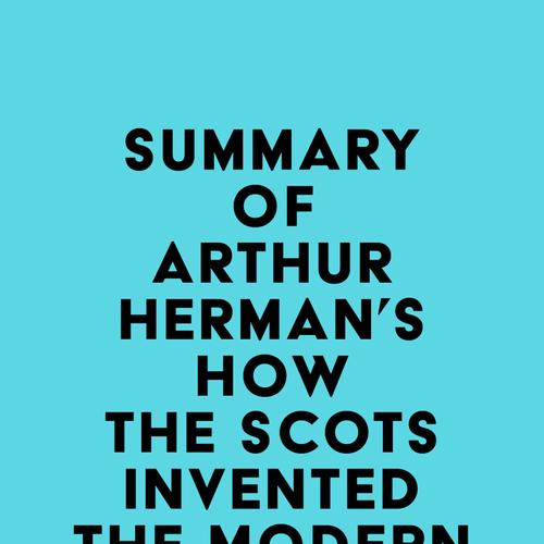 Summary of Arthur Herman's How the Scots Invented the Modern World