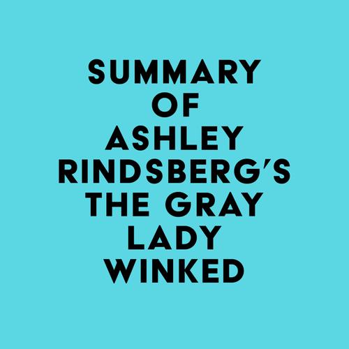 Summary of Ashley Rindsberg's The Gray Lady Winked