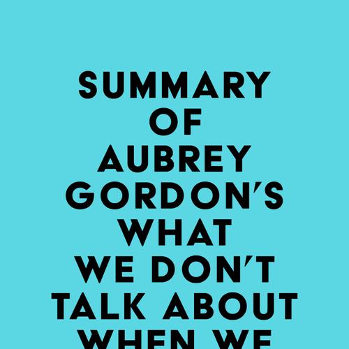 Summary of Aubrey Gordon's What We Don't Talk About When We Talk About Fat