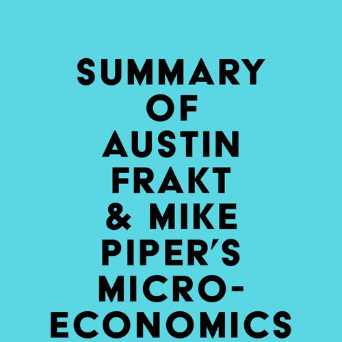 Summary of Austin Frakt & Mike Piper's Microeconomics Made Simple