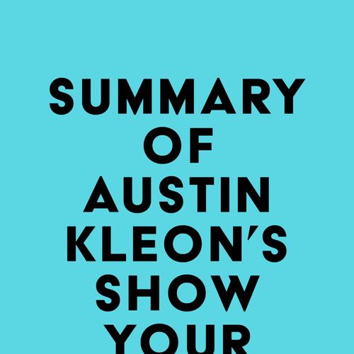 Summary of Austin Kleon 's Show Your Work!