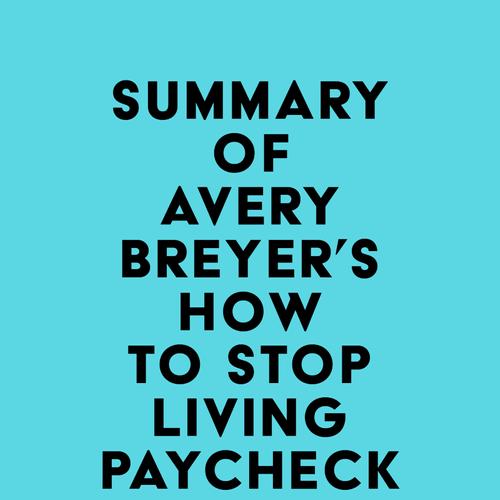 Summary of Avery Breyer's How to Stop Living Paycheck to Paycheck (2nd Edition)