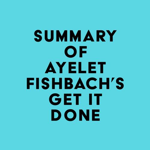 Summary of Ayelet Fishbach's Get It Done