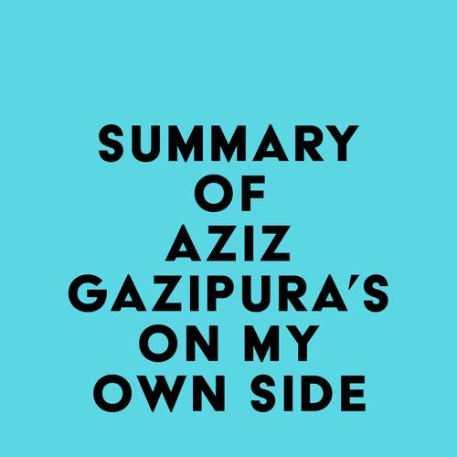 Summary of Aziz Gazipura's On My Own Side