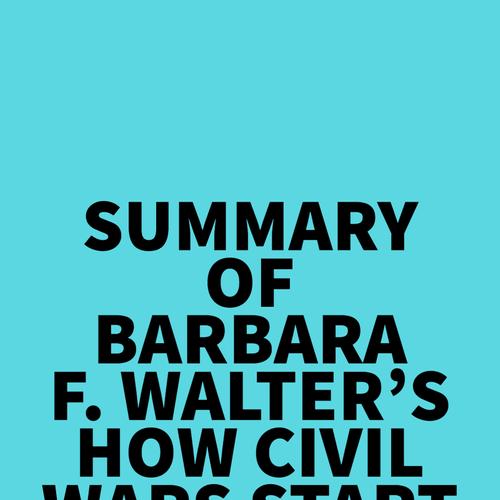 Summary of Barbara F. Walter's How Civil Wars Start