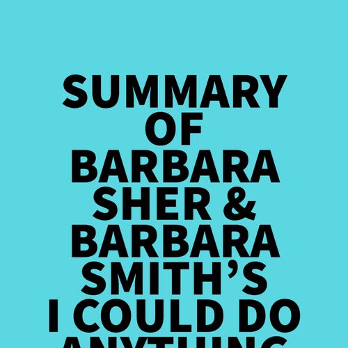 Summary of Barbara Sher & Barbara Smith's I Could Do Anything If I Only Knew What It Was