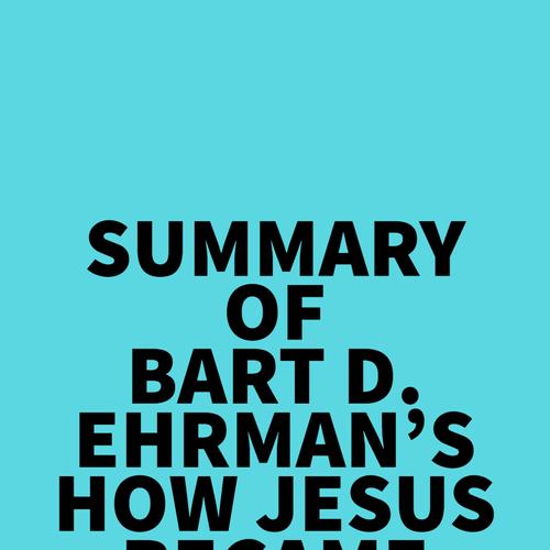 Summary of Bart D. Ehrman's How Jesus Became God