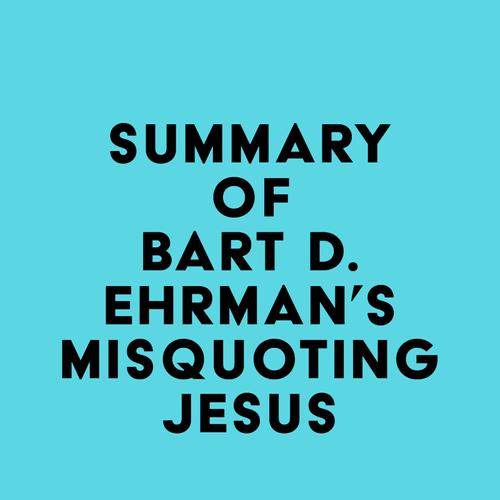 Summary of Bart D. Ehrman's Misquoting Jesus