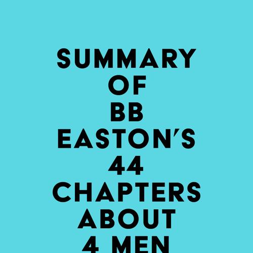 Summary of BB Easton's 44 Chapters About 4 Men