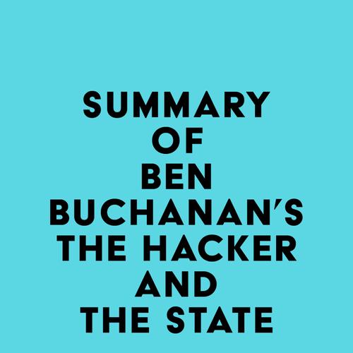 Summary of Ben Buchanan's The Hacker and the State