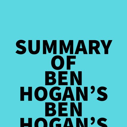 Summary of Ben Hogan's Ben Hogan’s Five Lessons