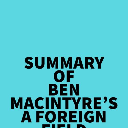 Summary of Ben Macintyre's A Foreign Field