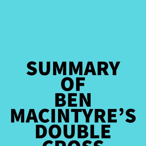 Summary of Ben Macintyre's Double Cross