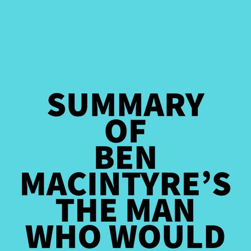 Summary of Ben Macintyre's The Man Who Would Be King