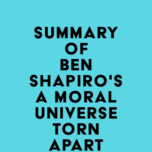 Summary of Ben Shapiro's A Moral Universe Torn Apart