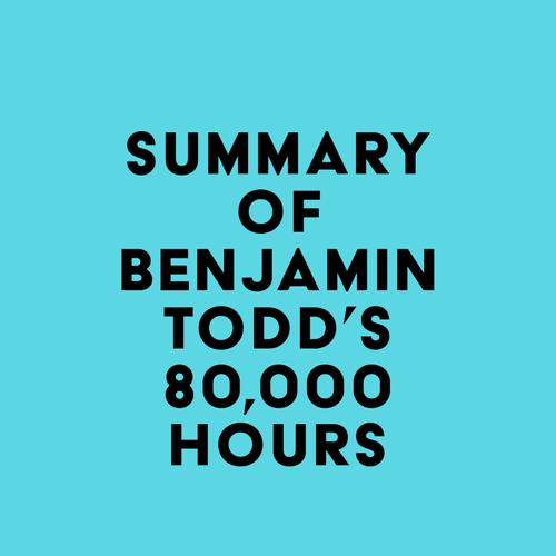 Summary of Benjamin Todd's 80,000 Hours