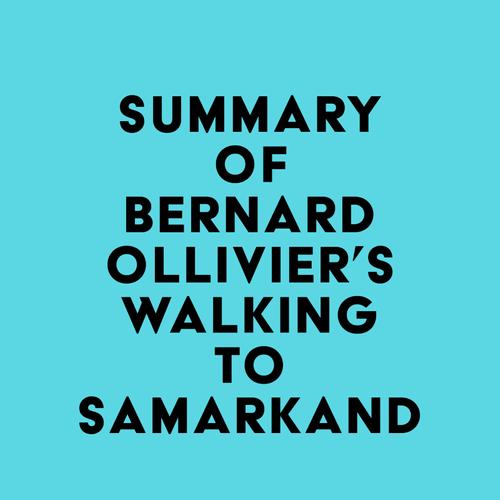 Summary of Bernard Ollivier's Walking to Samarkand