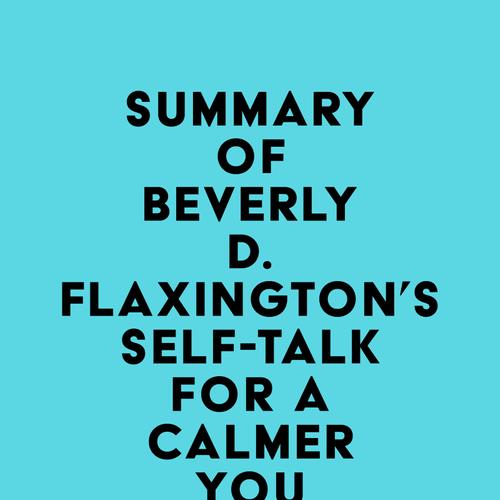 Summary of Beverly D. Flaxington's Self-Talk for a Calmer You