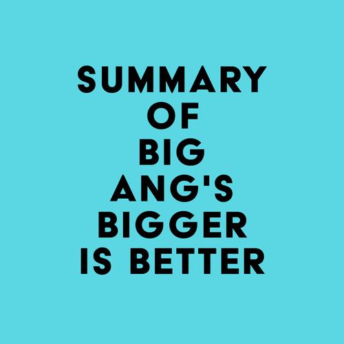 Summary of Big Ang's Bigger Is Better