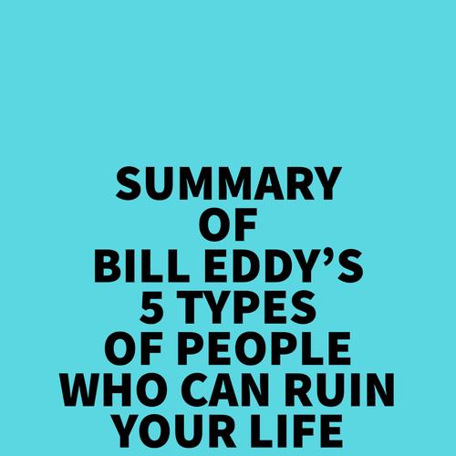 Summary of Bill Eddy's 5 Types of People Who Can Ruin Your Life