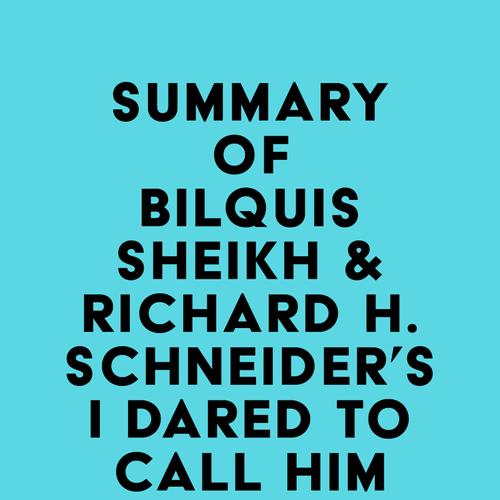 Summary of Bilquis Sheikh & Richard H. Schneider's I Dared to Call Him Father