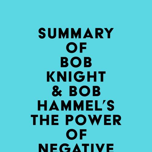 Summary of Bob Knight & Bob Hammel's The Power of Negative Thinking