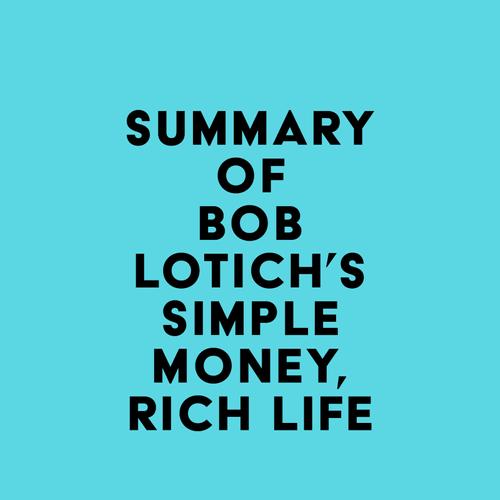 Summary of Bob Lotich's Simple Money, Rich Life