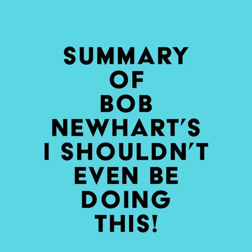 Summary of Bob Newhart's I Shouldn't Even Be Doing This!