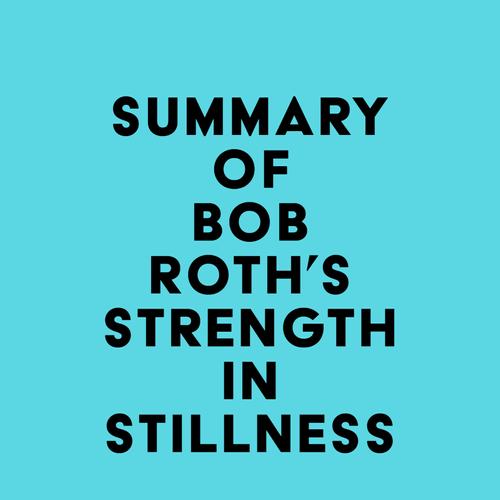 Summary of Bob Roth's Strength in Stillness