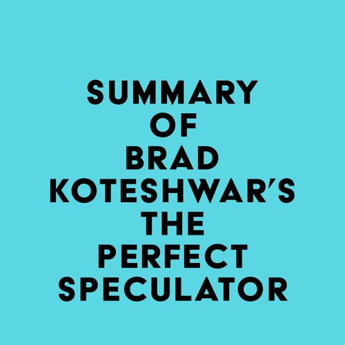 Summary of Brad Koteshwar's The Perfect Speculator