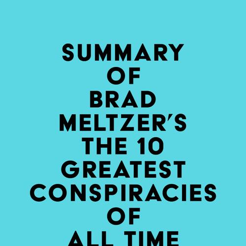 Summary of Brad Meltzer's The 10 Greatest Conspiracies of All Time