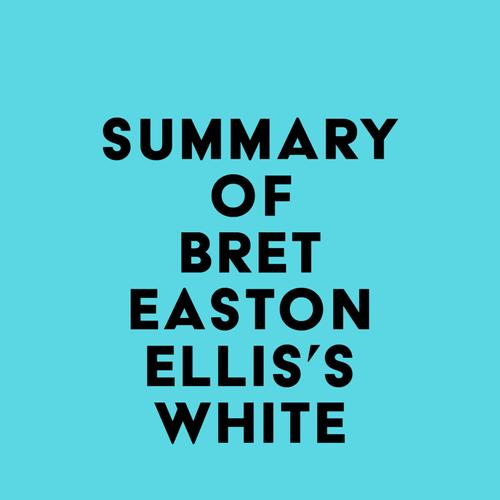 Summary of Bret Easton Ellis's White