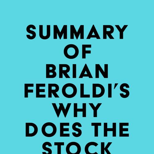 Summary of Brian Feroldi's Why Does The Stock Market Go Up?