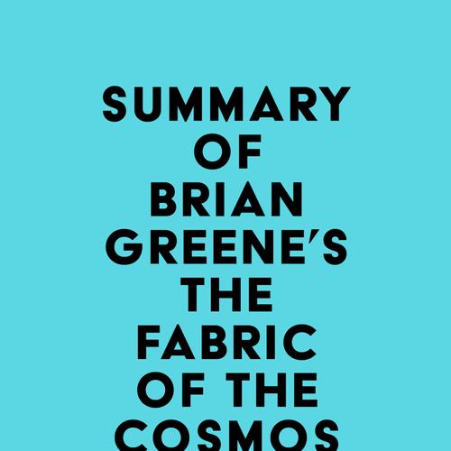 Summary of Brian Greene's The Fabric of the Cosmos