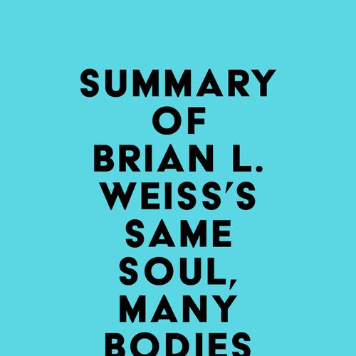 Summary of Brian L. Weiss's Same Soul, Many Bodies