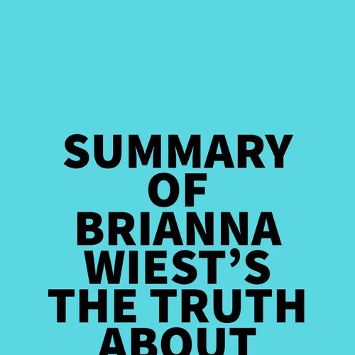 Summary of Brianna Wiest's The Truth About Everything