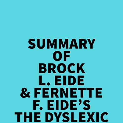 Summary of Brock L. Eide & Fernette F. Eide's The Dyslexic Advantage