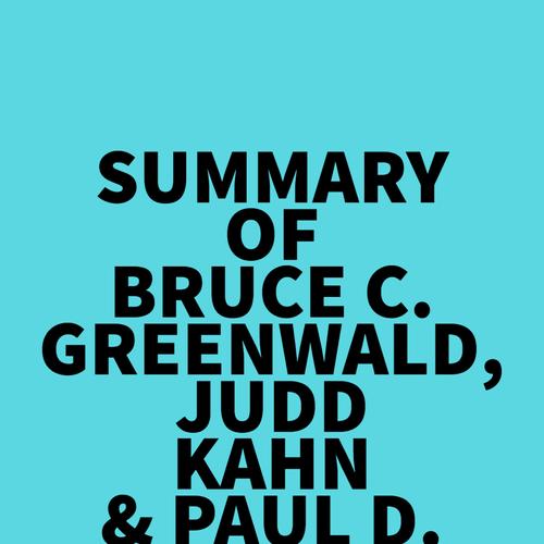 Summary of Bruce C. Greenwald, Judd Kahn & Paul D. Sonkin's Value Investing