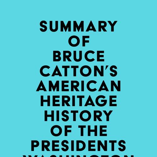 Summary of Bruce Catton's American Heritage History of the Presidents Washington to Van Buren