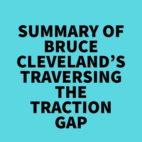 Summary of Bruce Cleveland's Traversing the Traction Gap