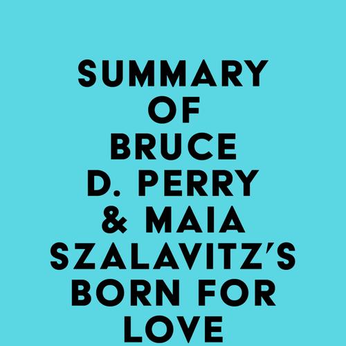 Summary of Bruce D. Perry & Maia Szalavitz's Born for Love