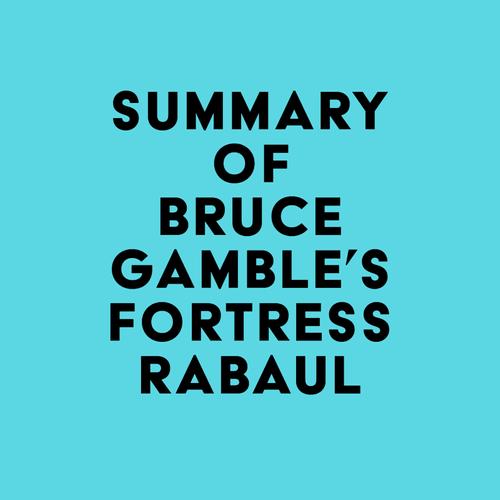 Summary of Bruce Gamble's Fortress Rabaul