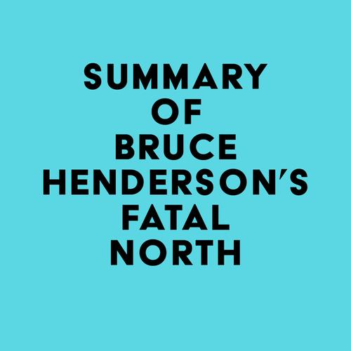 Summary of Bruce Henderson's Fatal North