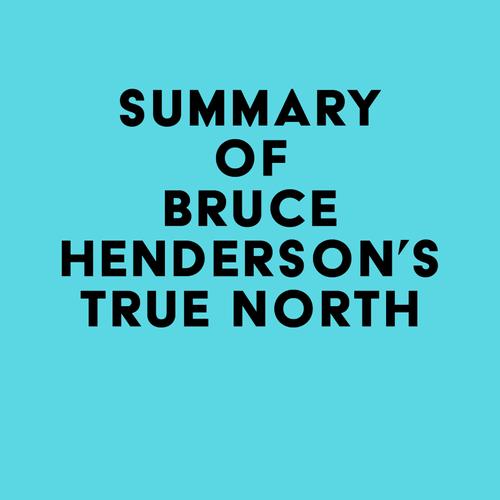 Summary of Bruce Henderson's True North